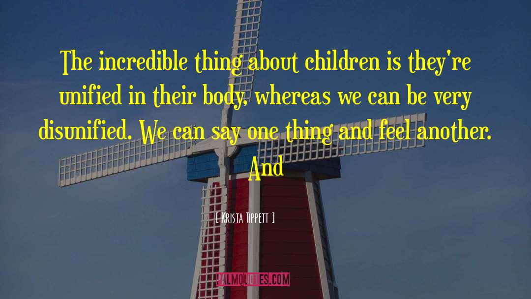 Krista Tippett Quotes: The incredible thing about children