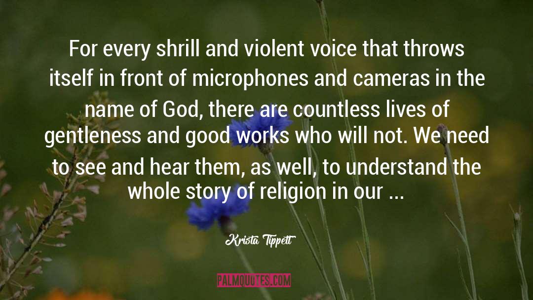 Krista Tippett Quotes: For every shrill and violent
