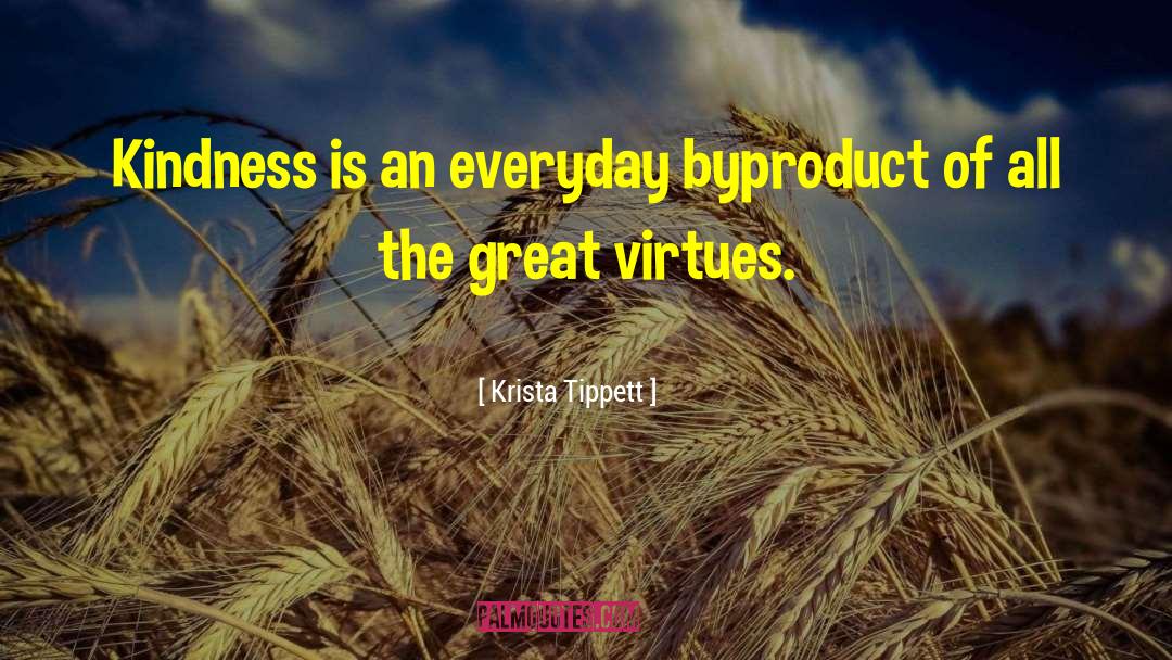 Krista Tippett Quotes: Kindness is an everyday byproduct