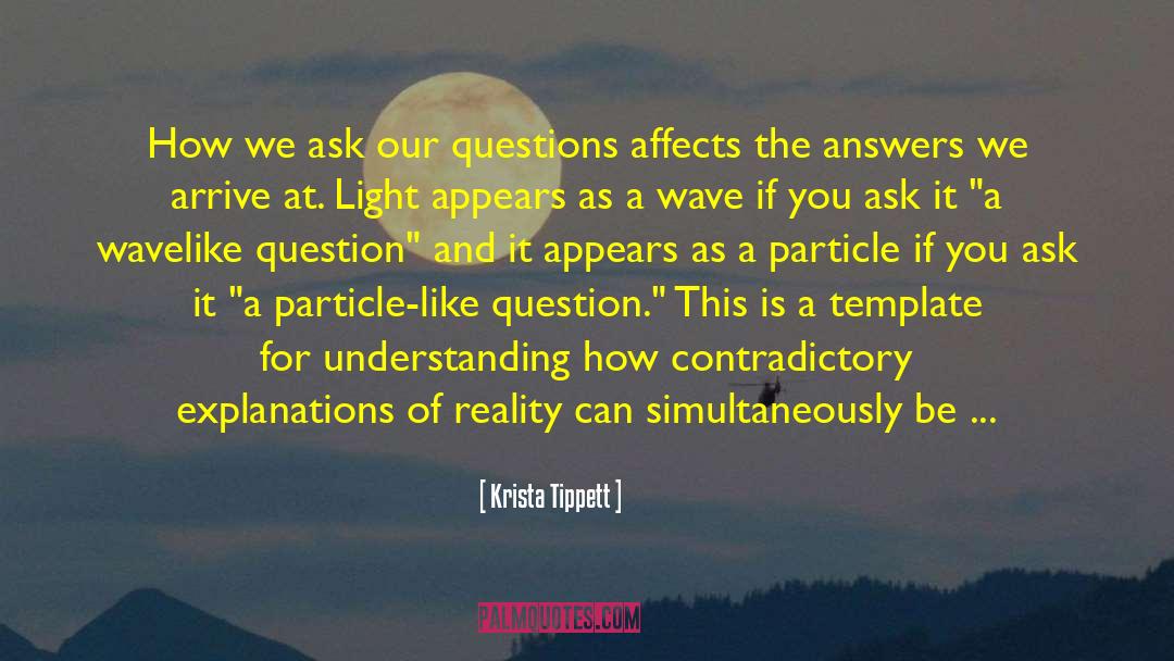 Krista Tippett Quotes: How we ask our questions