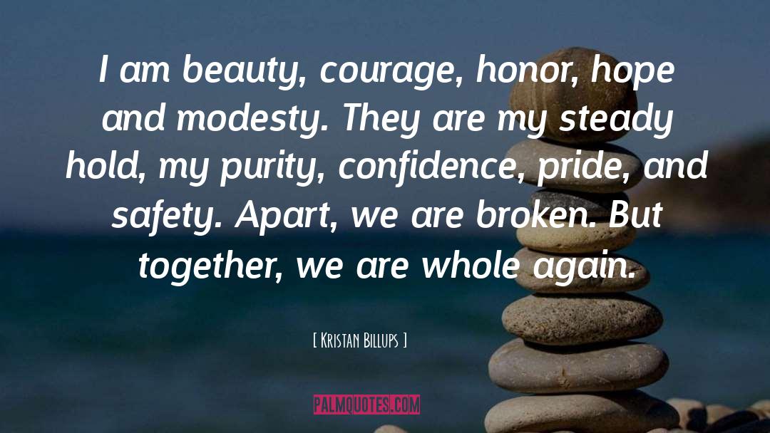 Kristan Billups Quotes: I am beauty, courage, honor,