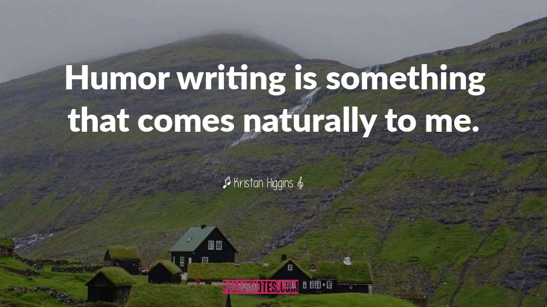 Kristan Higgins Quotes: Humor writing is something that