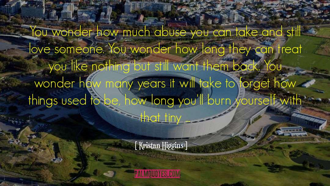 Kristan Higgins Quotes: You wonder how much abuse