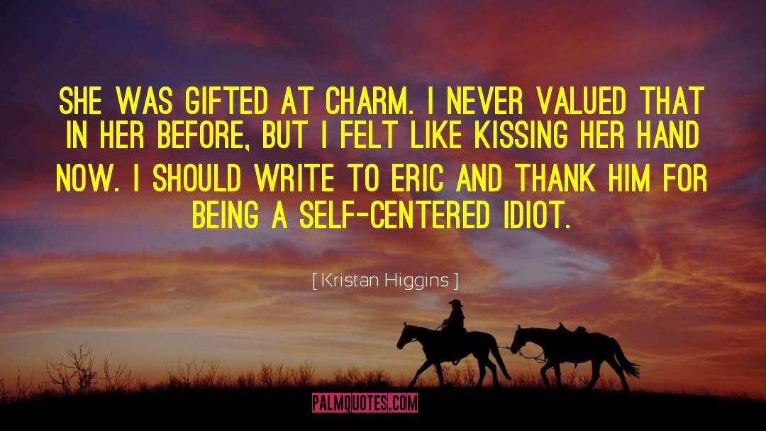 Kristan Higgins Quotes: She was gifted at charm.
