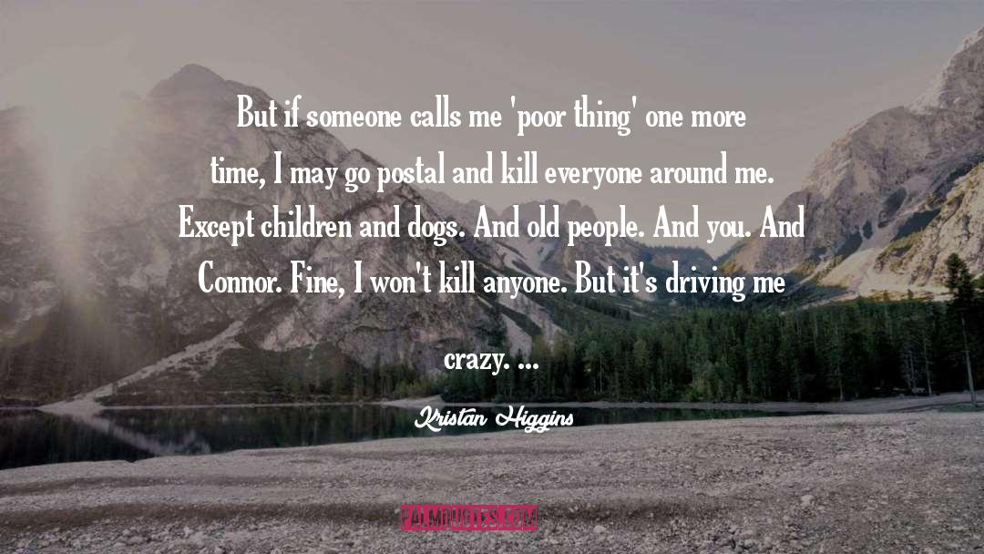 Kristan Higgins Quotes: But if someone calls me