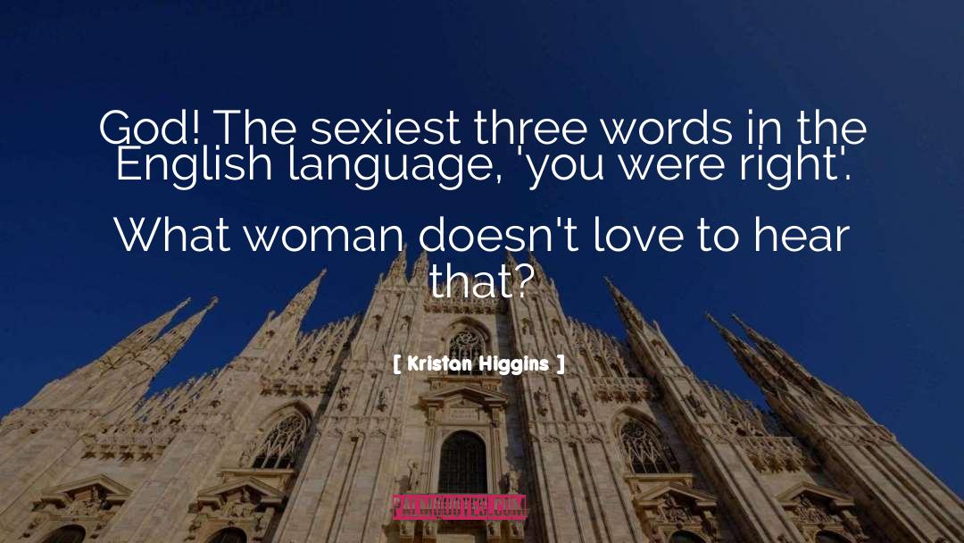 Kristan Higgins Quotes: God! The sexiest three words