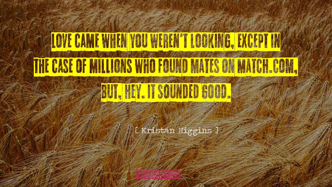 Kristan Higgins Quotes: Love came when you weren't