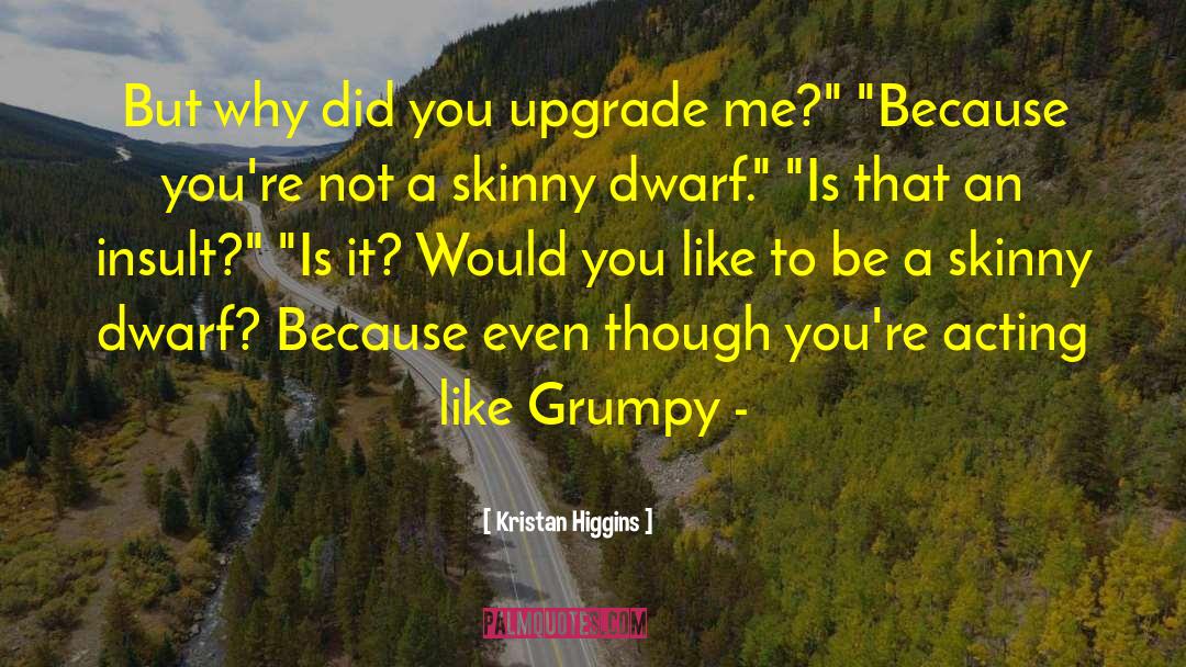 Kristan Higgins Quotes: But why did you upgrade