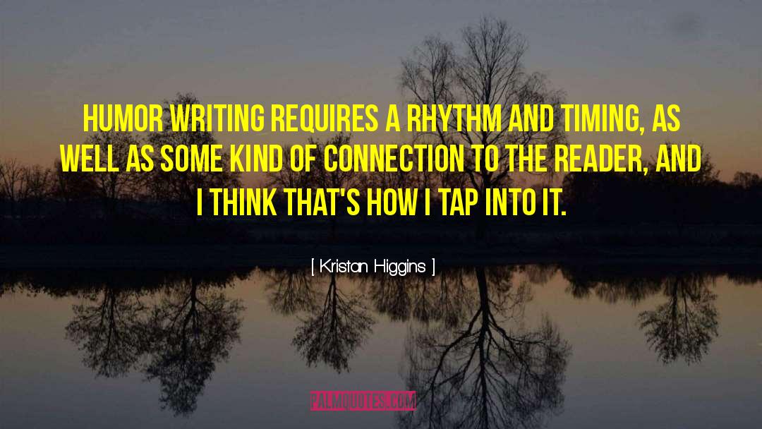 Kristan Higgins Quotes: Humor writing requires a rhythm