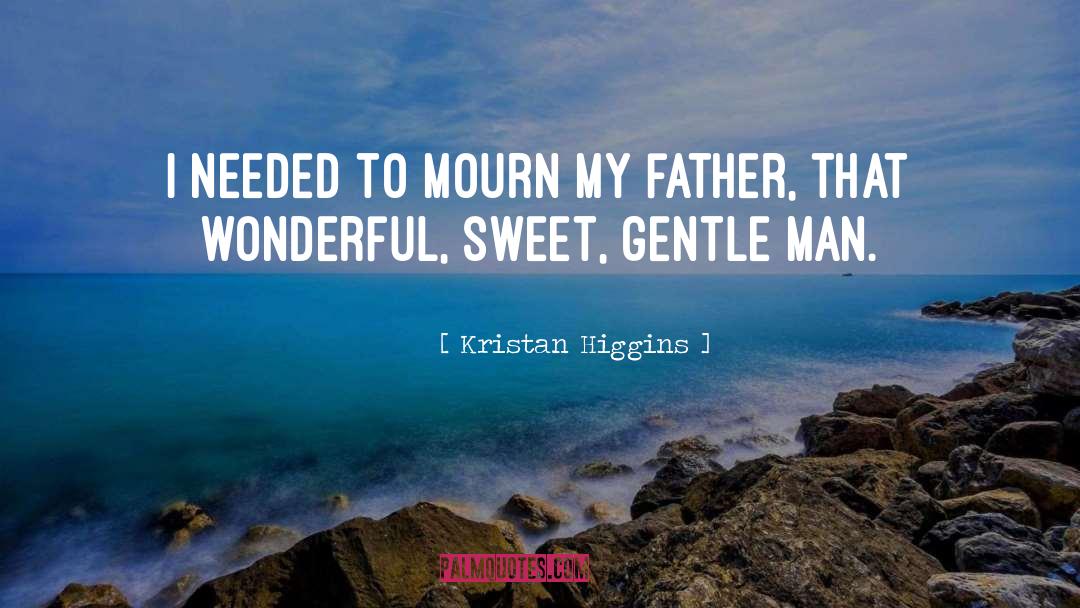 Kristan Higgins Quotes: I needed to mourn my