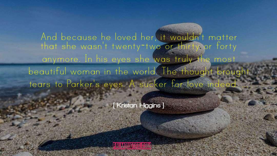 Kristan Higgins Quotes: And because he loved her,