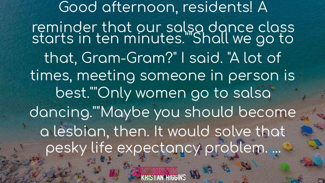 Kristan Higgins Quotes: Good afternoon, residents! A reminder