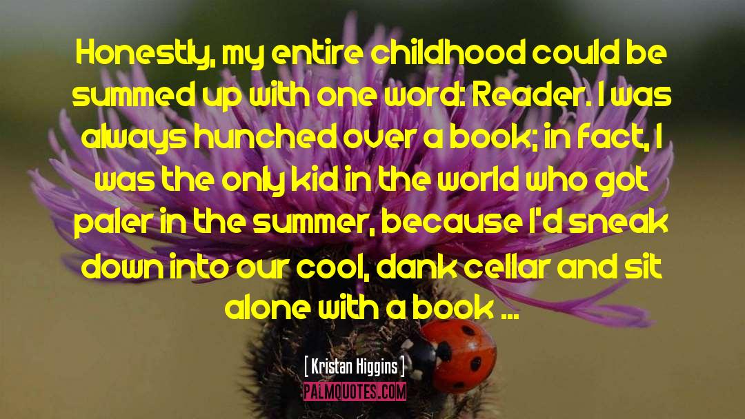 Kristan Higgins Quotes: Honestly, my entire childhood could