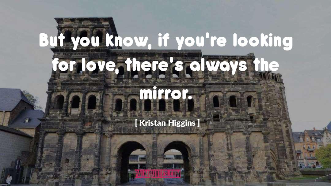 Kristan Higgins Quotes: But you know, if you're