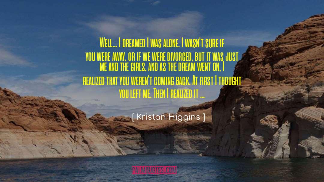 Kristan Higgins Quotes: Well… I dreamed I was