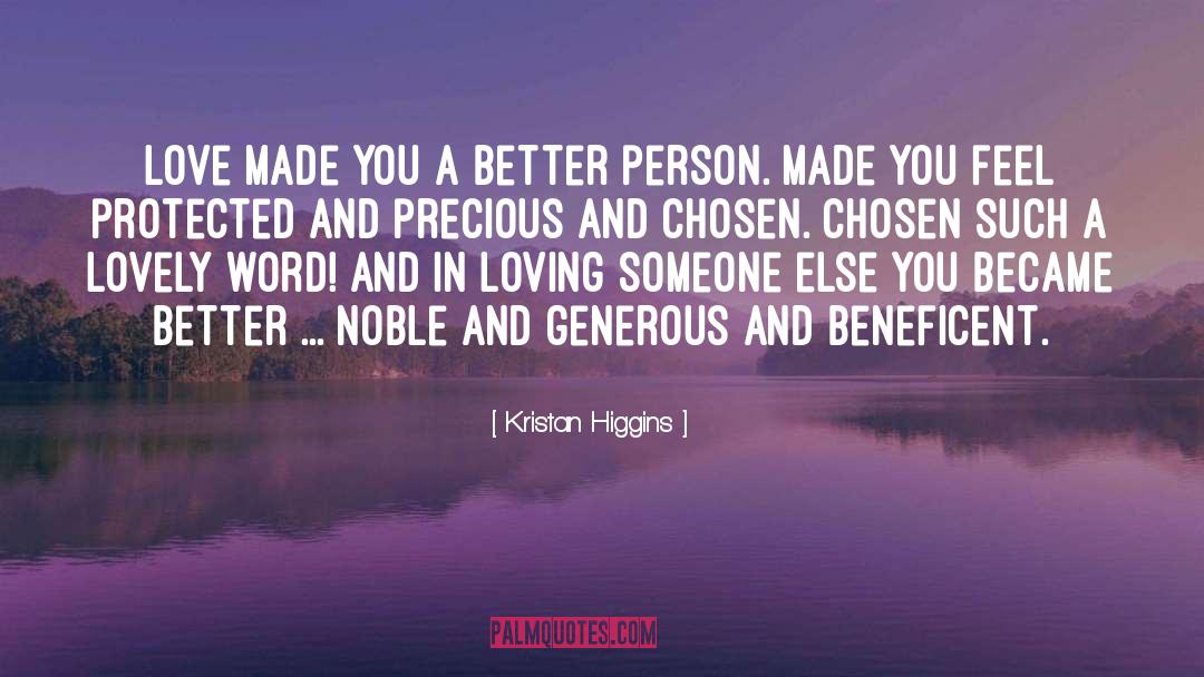 Kristan Higgins Quotes: Love made you a better