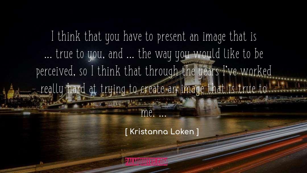 Kristanna Loken Quotes: I think that you have