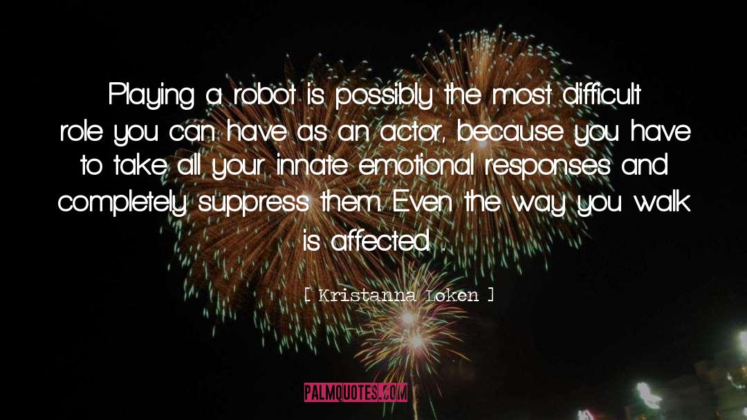 Kristanna Loken Quotes: Playing a robot is possibly