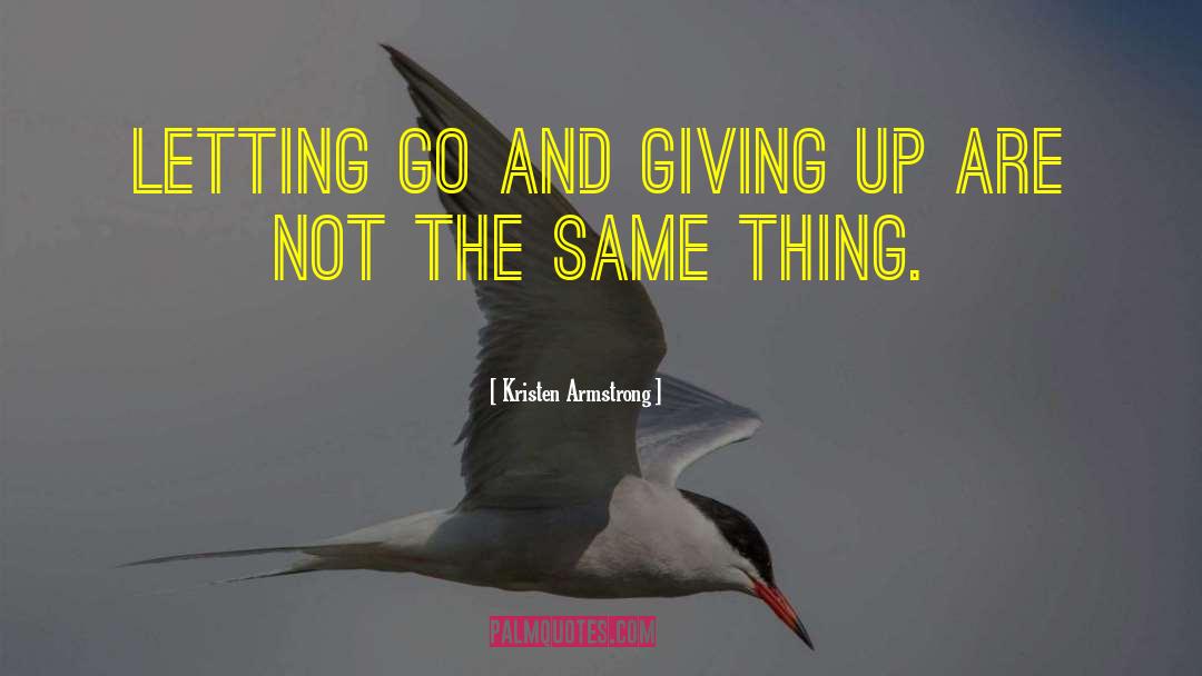 Kristen Armstrong Quotes: Letting go and giving up