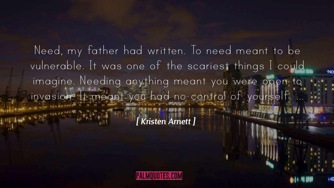 Kristen Arnett Quotes: Need, my father had written.