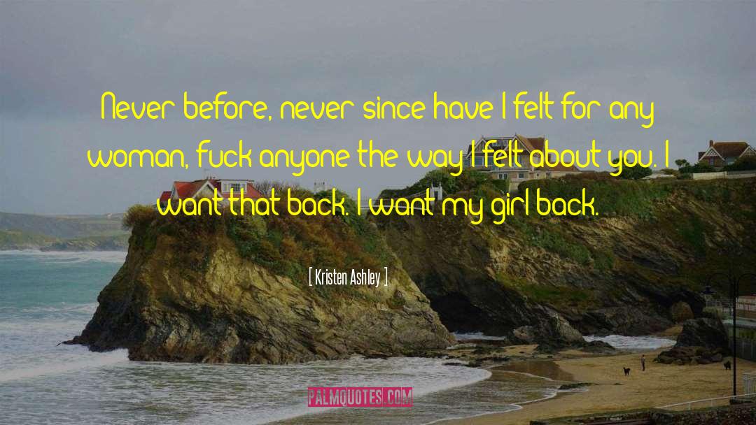 Kristen Ashley Quotes: Never before, never since have