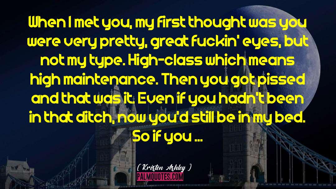 Kristen Ashley Quotes: When I met you, my