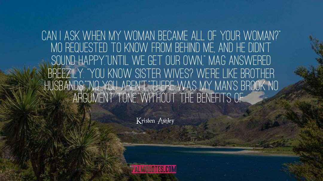 Kristen Ashley Quotes: Can I ask when my