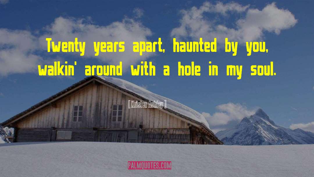 Kristen Ashley Quotes: Twenty years apart, haunted by