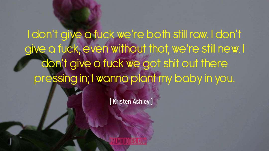 Kristen Ashley Quotes: I don't give a fuck