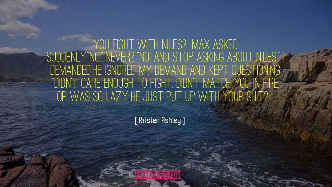 Kristen Ashley Quotes: You fight with Niles?