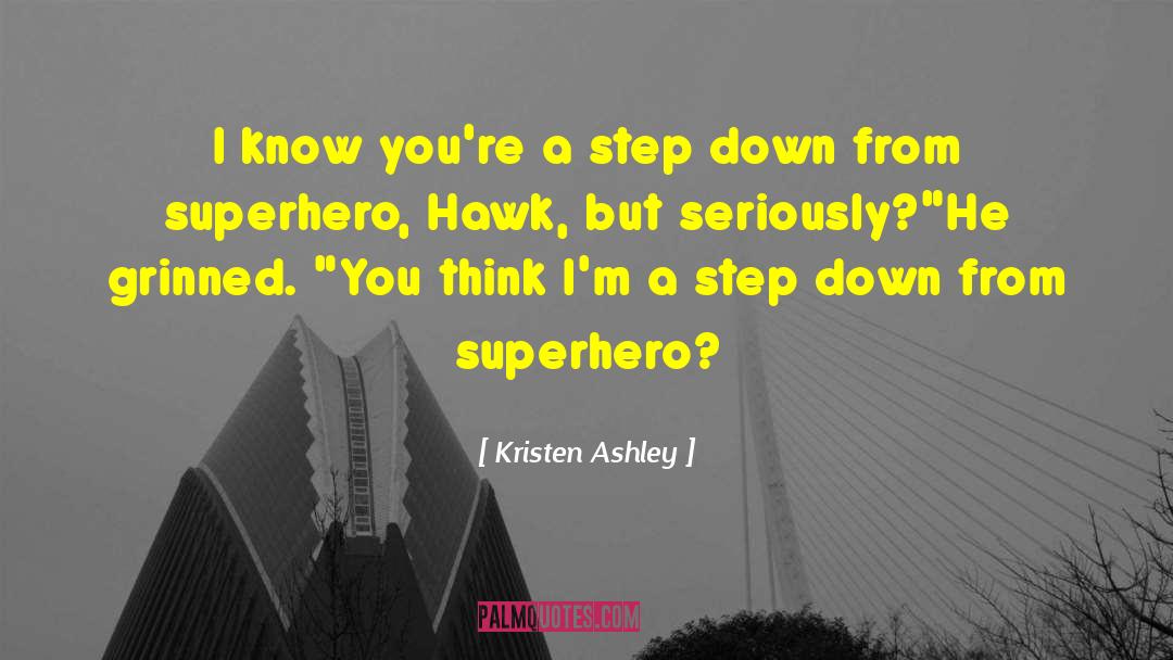 Kristen Ashley Quotes: I know you're a step