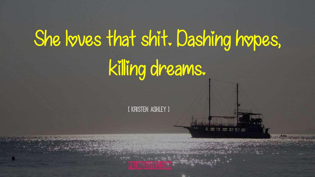 Kristen Ashley Quotes: She loves that shit. Dashing