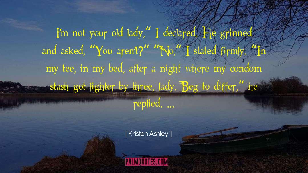 Kristen Ashley Quotes: I'm not your old lady,