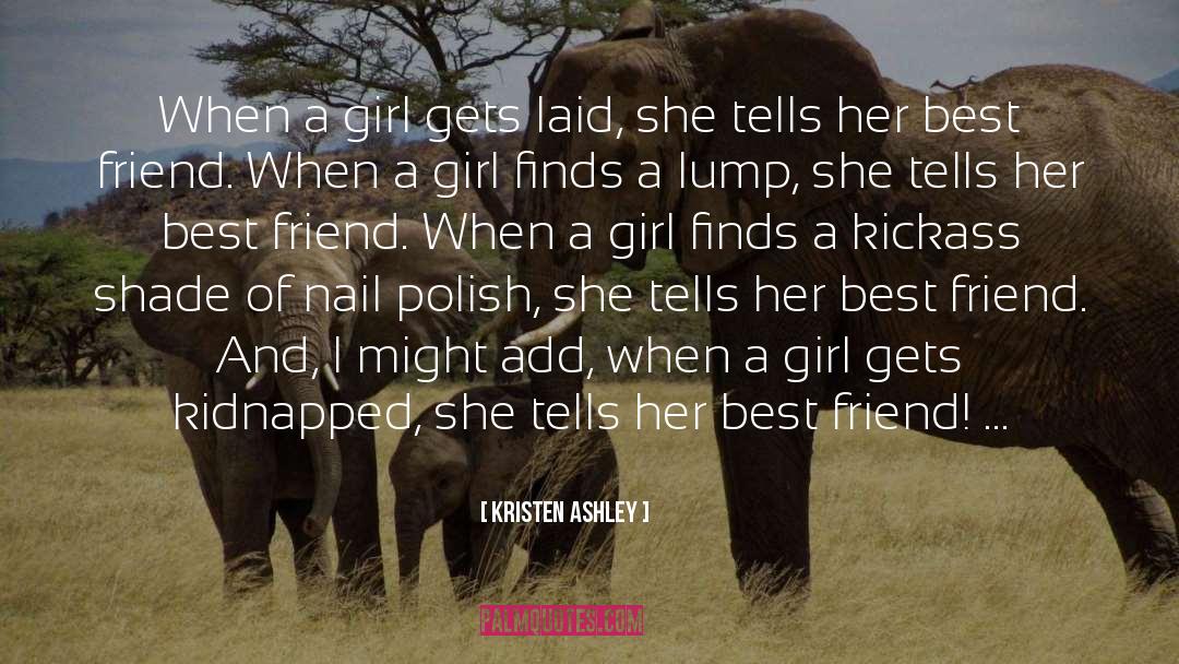 Kristen Ashley Quotes: When a girl gets laid,