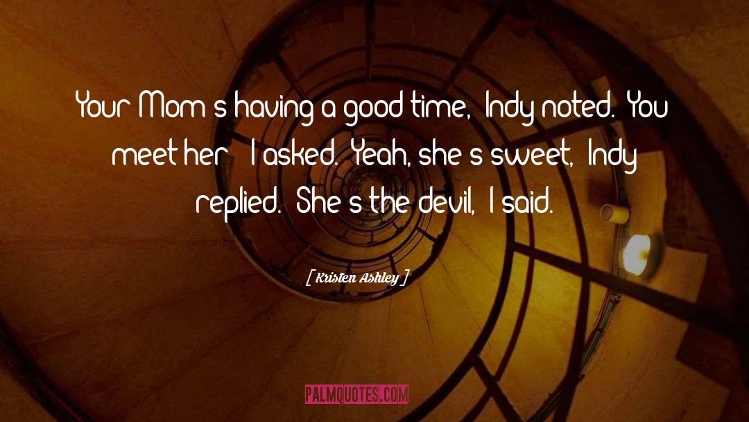 Kristen Ashley Quotes: Your Mom's having a good