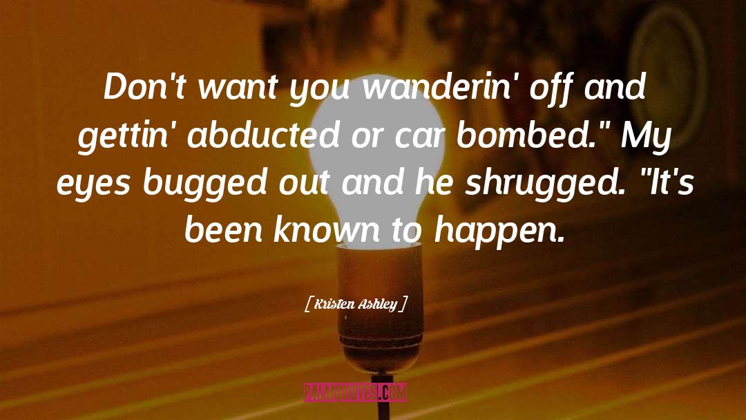 Kristen Ashley Quotes: Don't want you wanderin' off