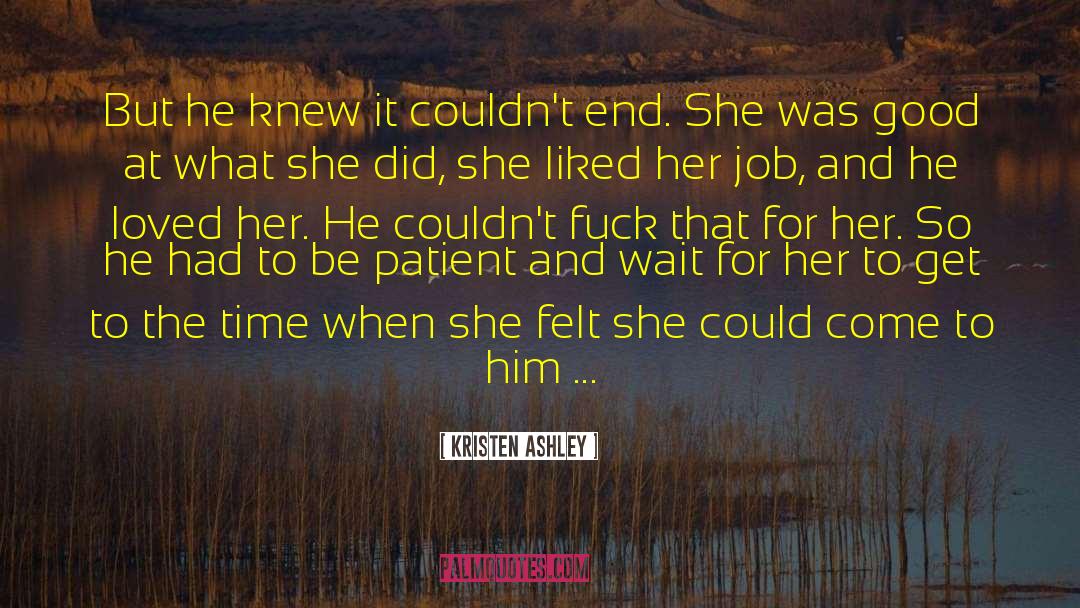 Kristen Ashley Quotes: But he knew it couldn't