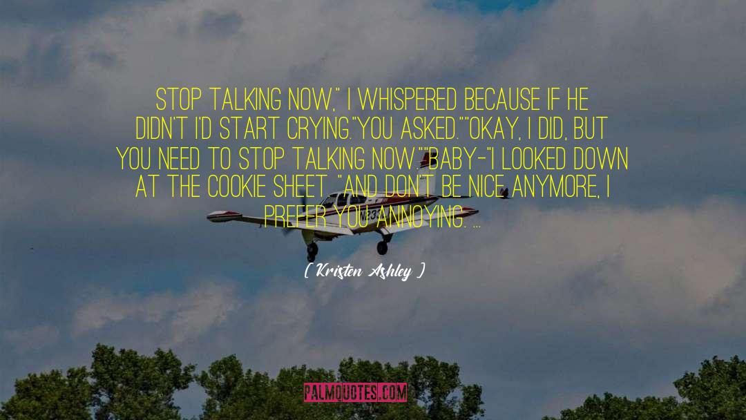 Kristen Ashley Quotes: Stop talking now,