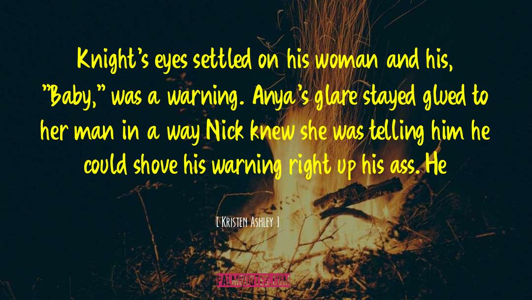 Kristen Ashley Quotes: Knight's eyes settled on his