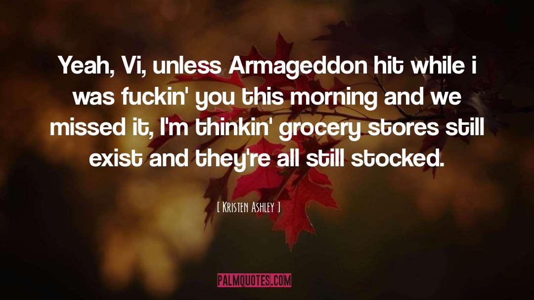 Kristen Ashley Quotes: Yeah, Vi, unless Armageddon hit