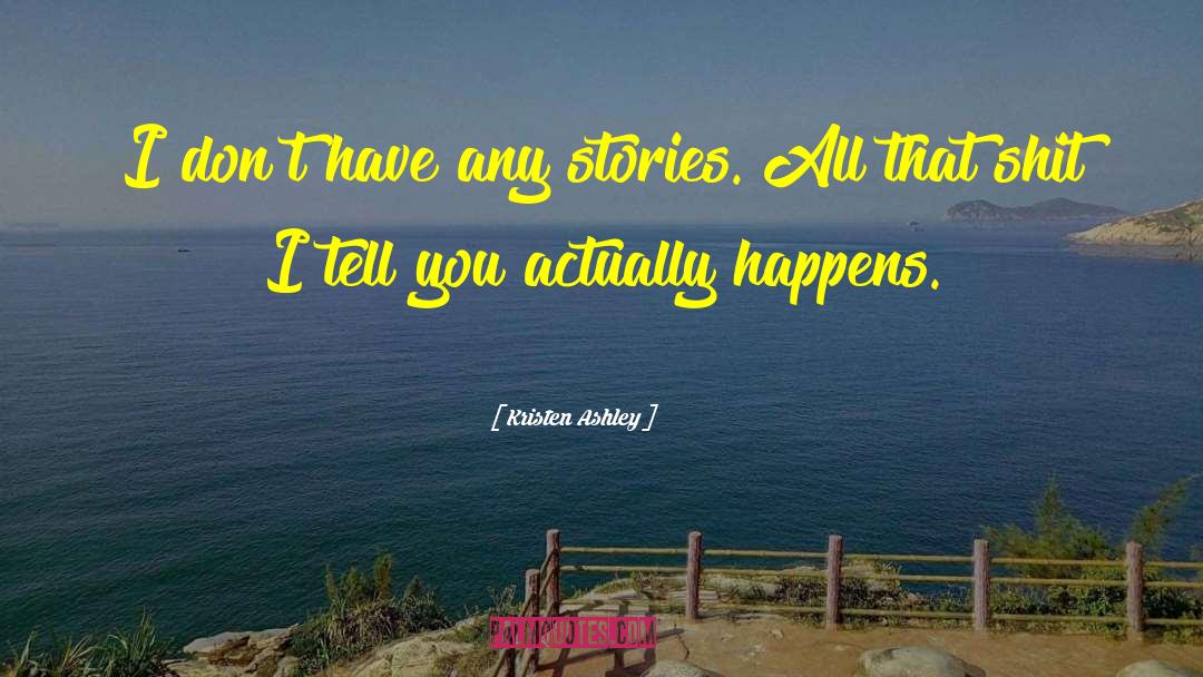 Kristen Ashley Quotes: I don't have any stories.