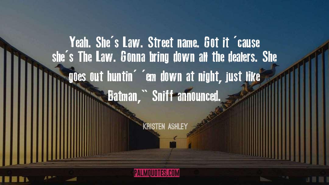 Kristen Ashley Quotes: Yeah. She's Law. Street name.