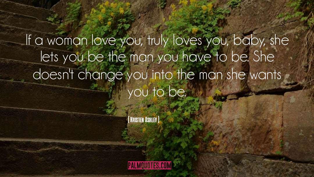 Kristen Ashley Quotes: If a woman love you,