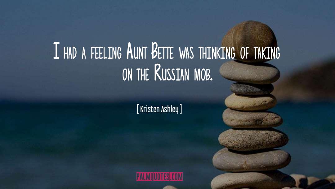 Kristen Ashley Quotes: I had a feeling Aunt