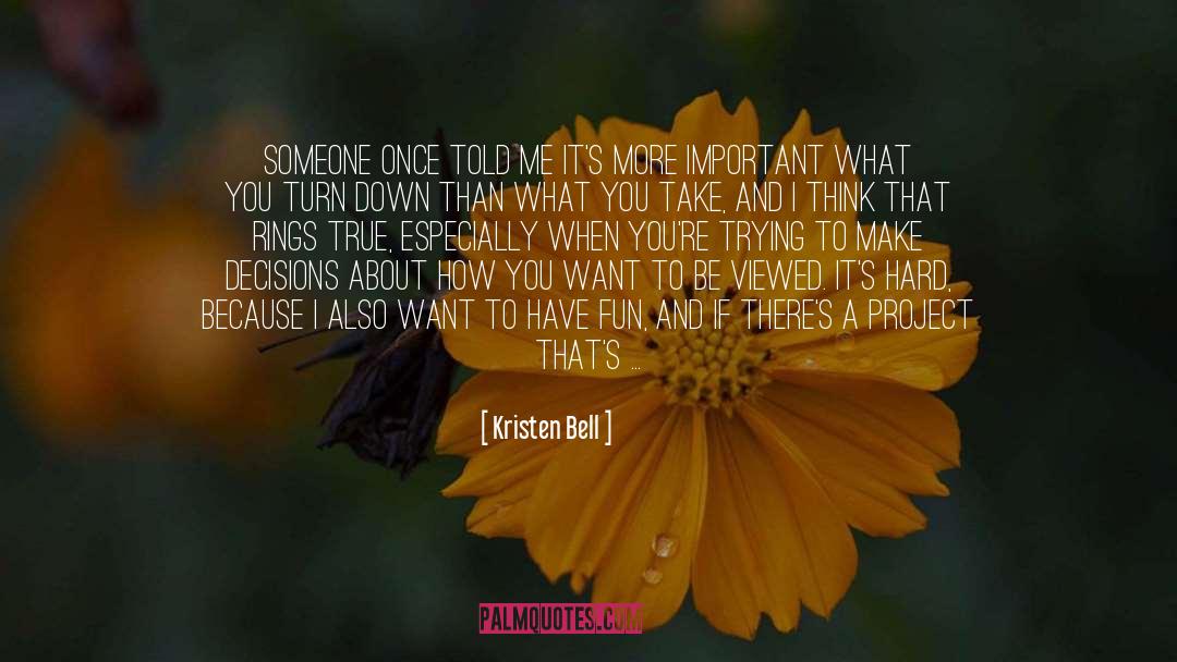 Kristen Bell Quotes: Someone once told me it's