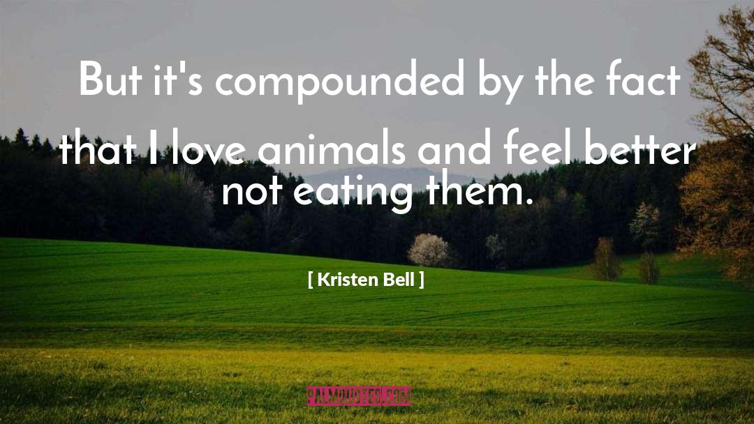 Kristen Bell Quotes: But it's compounded by the