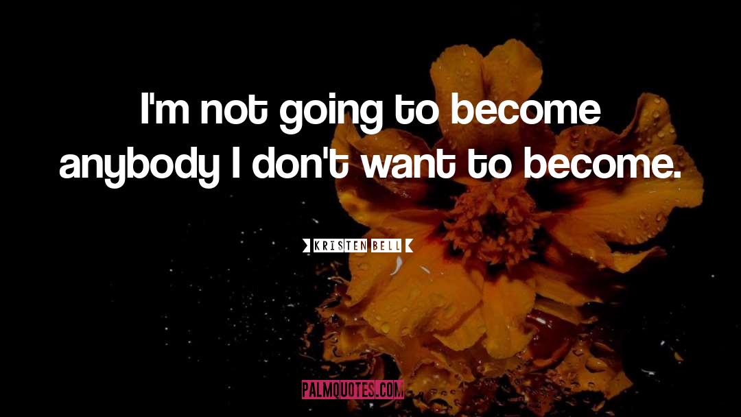 Kristen Bell Quotes: I'm not going to become