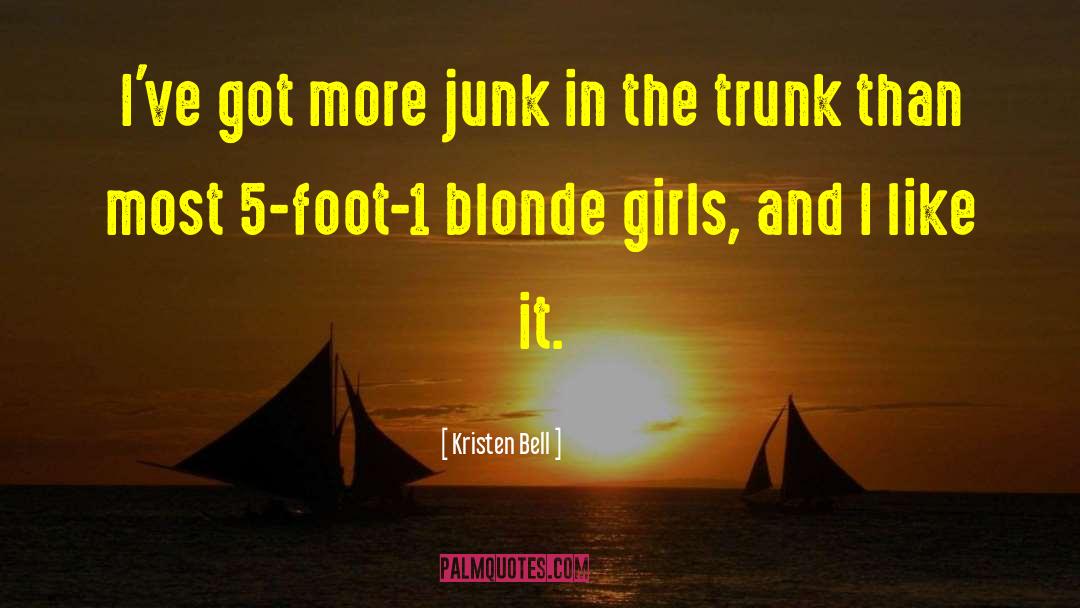 Kristen Bell Quotes: I've got more junk in