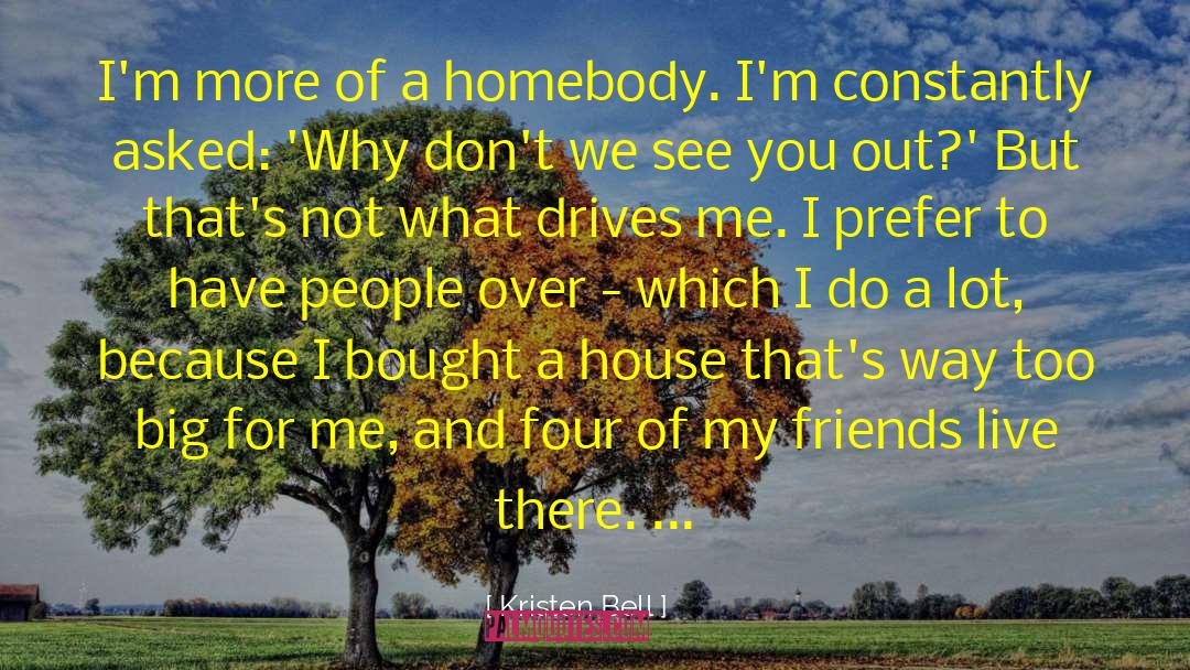 Kristen Bell Quotes: I'm more of a homebody.