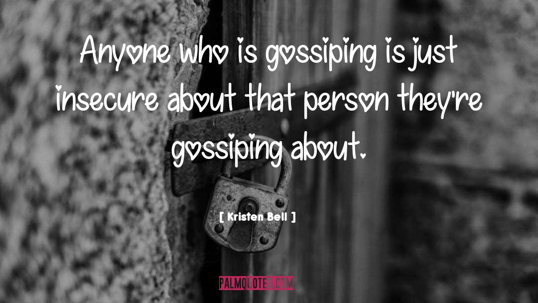 Kristen Bell Quotes: Anyone who is gossiping is